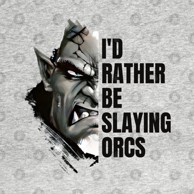 Id rather be slaying orcs - Fantasy by Fenay-Designs